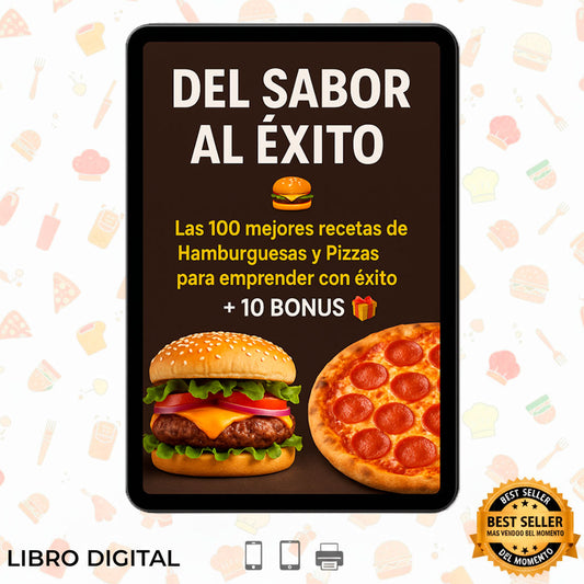 DEL SABOR AL ÉXITO 🍔🍕 Las 100 mejores recetas de Hamburguesas y Pizzas internacionales para emprender con éxito